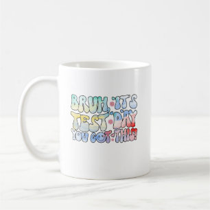 Bruh It’s Test Day You Got This Testing Day Funny Coffee Mug