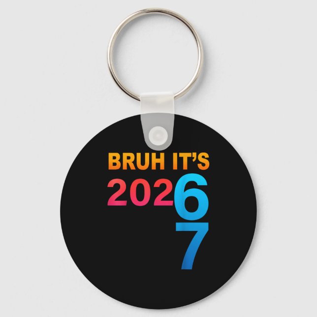 Bruh It's 202 67 Meme Six Seven 67 New Year 202 67 Keychain (Front)