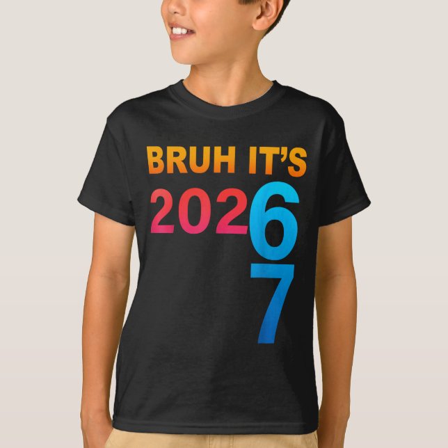 Bruh It's 202 67 Meme Six Seven 67 New Year 202 67 T-Shirt (Front)
