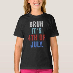 Bruh Its 4th Of July Funny Retro Independence Day T-Shirt
