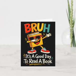 Bruh it's a good day to read a book funny reader  card