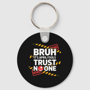 Bruh Its April Fools Trust Funny April 1st Prank Keychain