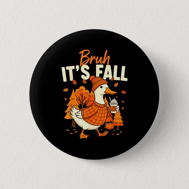Bruh Its Fall Goose Pumpkin Spice Thanksgiving Aut Button (Front)