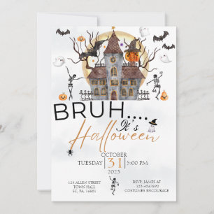 BRUH IT'S HALLOWEEN HAUNTED HOUSE COSTUME PARTY INVITATION