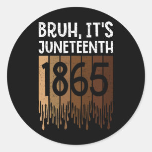 Bruh Its Juneteenth 1865 Freedom Day Melanin Afric Classic Round Sticker