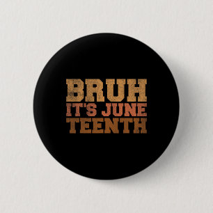 Bruh It's Juneteenth Black History Funny Saying Ju Button