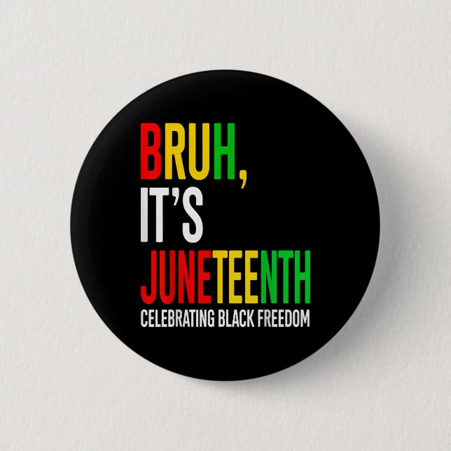 Bruh Its Juneteenth Celebrating Black Freedom Men  Button (Front)
