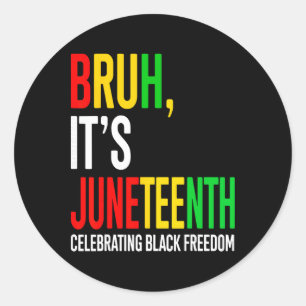 Bruh It's Juneteenth Celebrating Black Freedom Men Classic Round Sticker