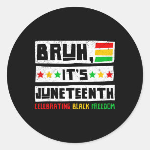 Bruh It's Juneteenth Celebrating Black Freedom Men Classic Round Sticker