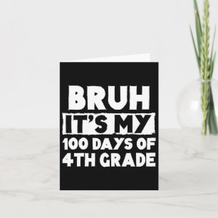Bruh Its My 100 Days Of 4th Grade 100th Day Of Sch Card