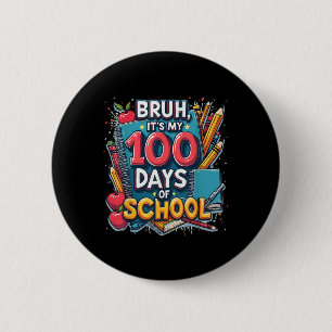 Bruh Its My 100 Days Of School 100th Day Of School Button