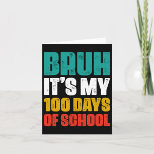 Bruh Its My 100 Days Of School 100th Day Of School Card