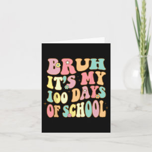 Bruh Its My 100 Days Of School 100th Day Of School Card
