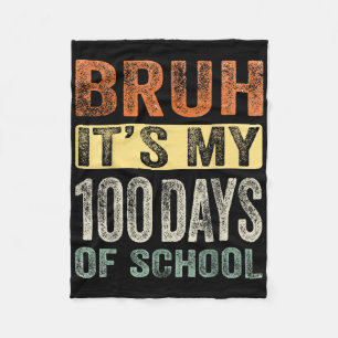 Bruh Its My 100 Days Of School 100th Day Of School Fleece Blanket