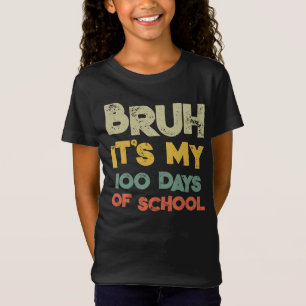 Bruh Its My 100 Days Of School 100th Day Of School T-Shirt