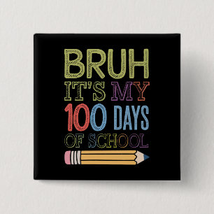 Bruh Its My 100 Days Of School Funny 100th Day Button