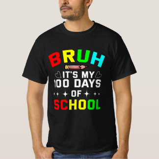 Bruh It's my 100 Days Of School T-Shirt