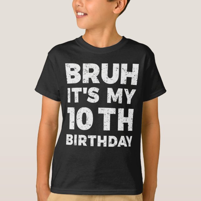  Bruh Its My 10th Birthday 10 Year Old Birthday  T-Shirt (Front)