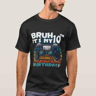 Bruh It's My 10th Birthday 10 Years Old Cool Video T-Shirt
