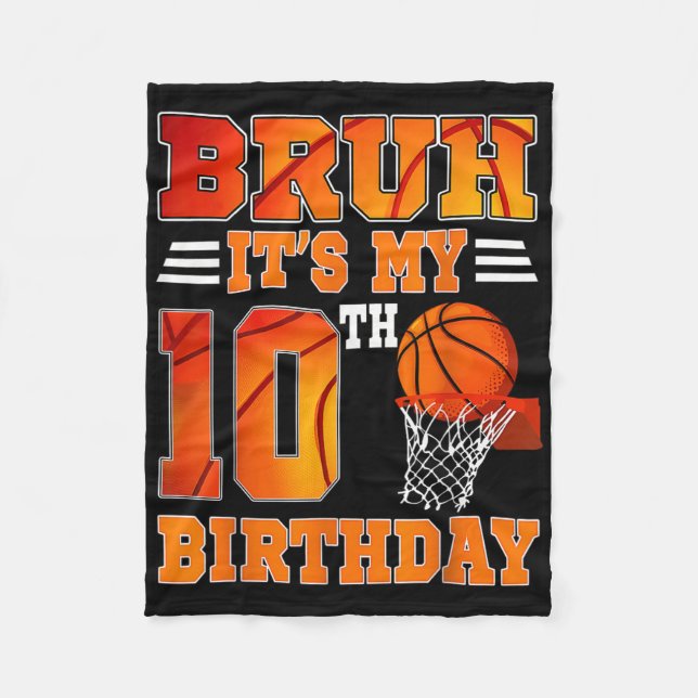Bruh Its My 10th Birthday Basketball Theme 10 Year Fleece Blanket (Front)
