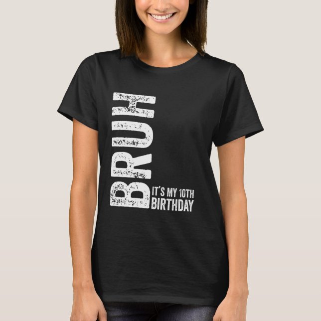 Bruh It's My 10th Birthday Funny Sarcastic T-Shirt (Front)