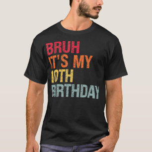 Bruh Its My 10th Birthday Humor 10 Years Old Back  T-Shirt