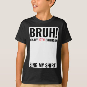 Bruh It's My 10th Birthday Sign My Shirt