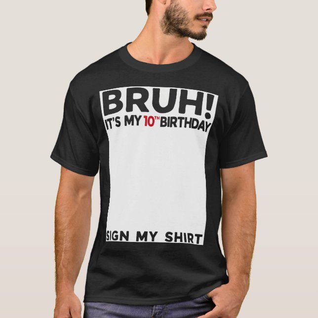 Bruh It'S My 10Th Birthday Sign My Shirt 10 Years  (Front)