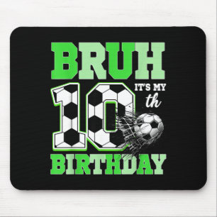 Bruh It's My 10th Soccer Birthday Party Birthday B Mouse Pad