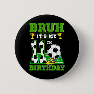 Bruh It's My 11th Birthday Boy Soccer Theme Party Button