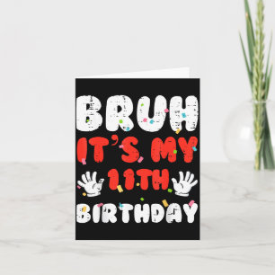 Bruh Its My 11th Birthday Hands 11 Year Bday Girls Card