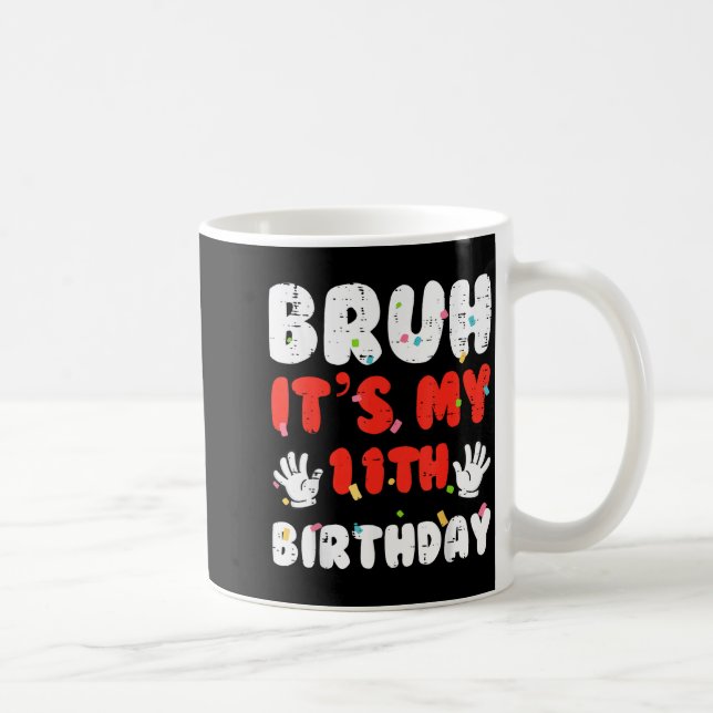 Bruh Its My 11th Birthday Hands 11 Year Bday Girls Coffee Mug (Right)
