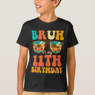 Bruh Its My 11th Birthday Sungles 11 Bday Girls Bo T-Shirt