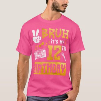 Bruh Its My 12Th Birthday 12 Year Old Bday Theme H T-Shirt