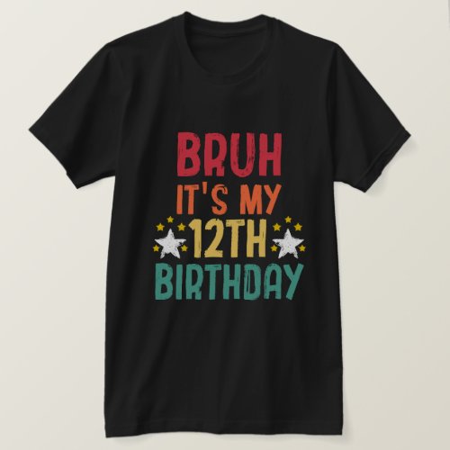 Bruh Its My 12th Birthday 12 Years Classic  T_Shirt