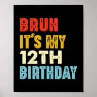 Bruh It's My 12th Birthday 12 Years Old Funny