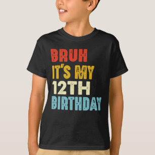 Bruh It's My 12th Birthday 12 Years Old Funny T-Shirt
