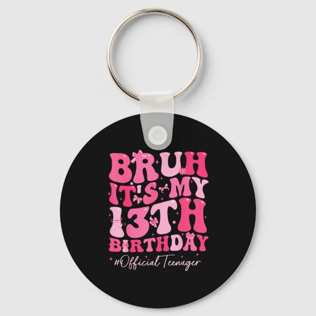 Bruh Its My 13th Birthday Official Teenager Coquet Keychain (Front)