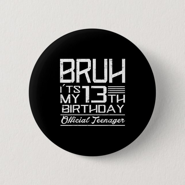 Bruh Its My 13th Birthday Teenager Boys Girls Teen Button (Front)