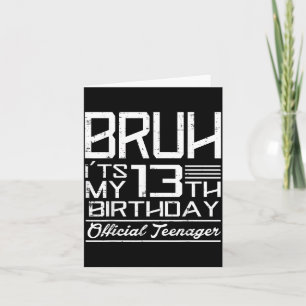 Bruh Its My 13th Birthday Teenager Boys Girls Teen Card