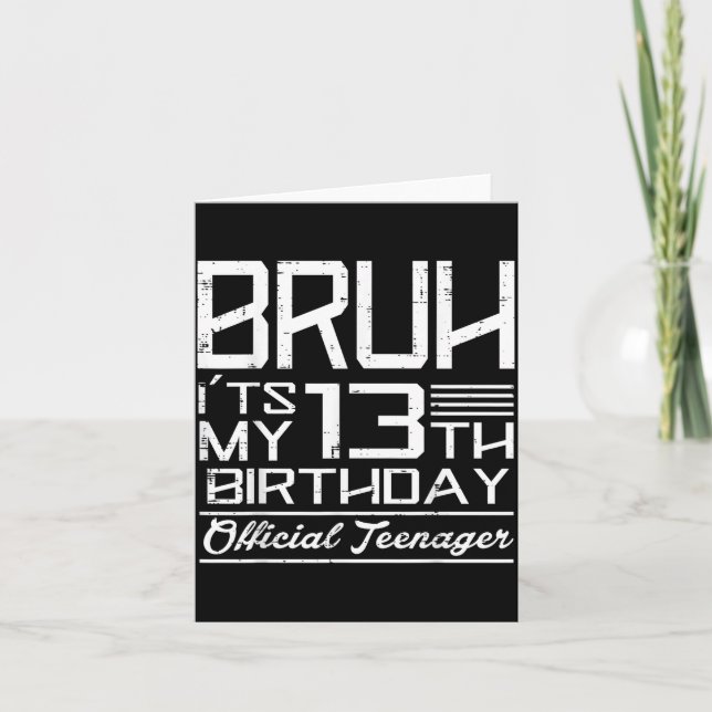 Bruh Its My 13th Birthday Teenager Boys Girls Teen Card (Front)