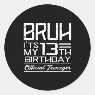 Bruh Its My 13th Birthday Teenager Boys Girls Teen Classic Round Sticker