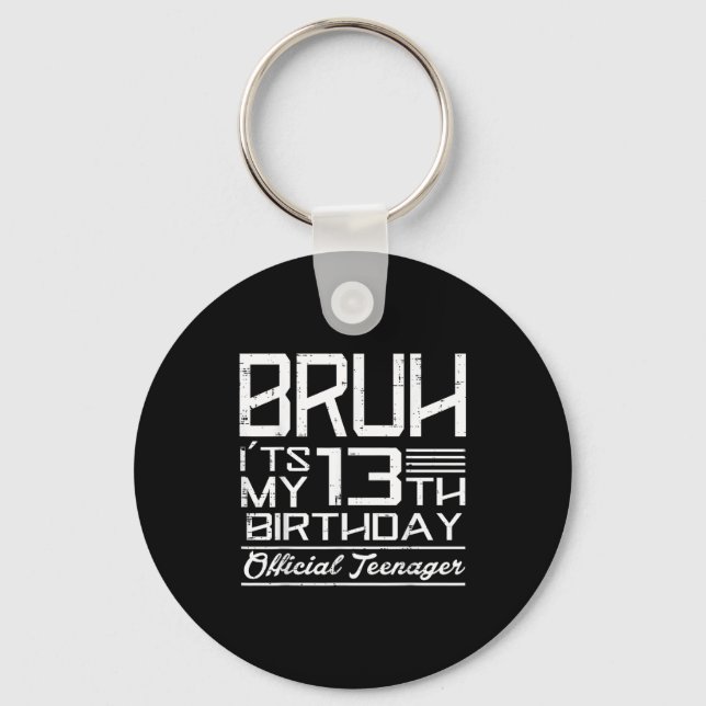 Bruh Its My 13th Birthday Teenager Boys Girls Teen Keychain (Front)