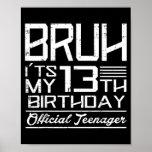 Bruh Its My 13th Birthday Teenager Boys Girls Teen Poster