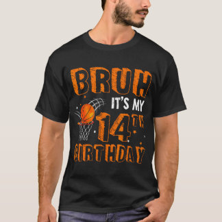 Bruh It'S My 14Th Birthday 14 Year Old Basketball T-Shirt