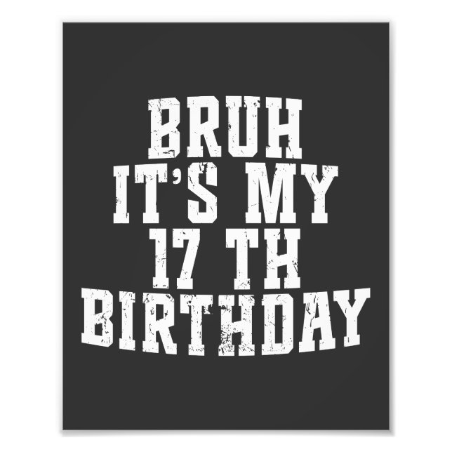  Bruh Its My 17th Birthday 17 year Old Birthday Photo Print (Front)