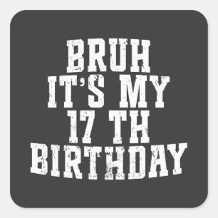 Bruh Its My 17th Birthday 17 year Old Birthday Square Sticker