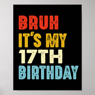 Bruh It's My 17th Birthday Funny 17 Years Old Poster