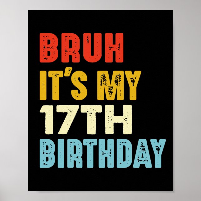 Bruh It's My 17th Birthday Funny 17 Years Old Poster (Front)