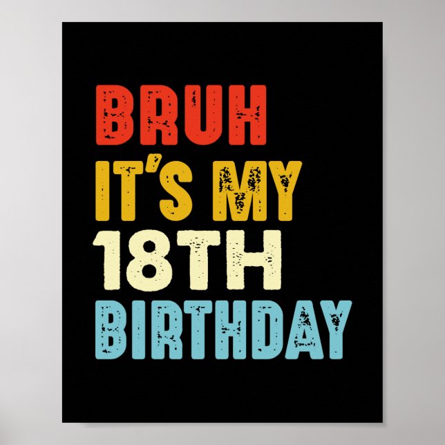 Bruh It's My 18th Birthday 18 Years Old Funny Poster (Front)